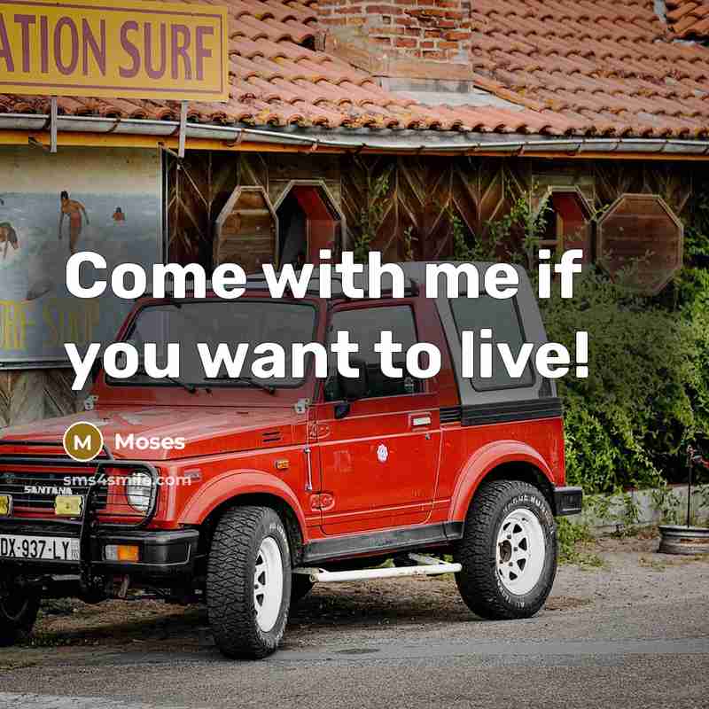 “Come with me if you want to live!…” quote by Moses
