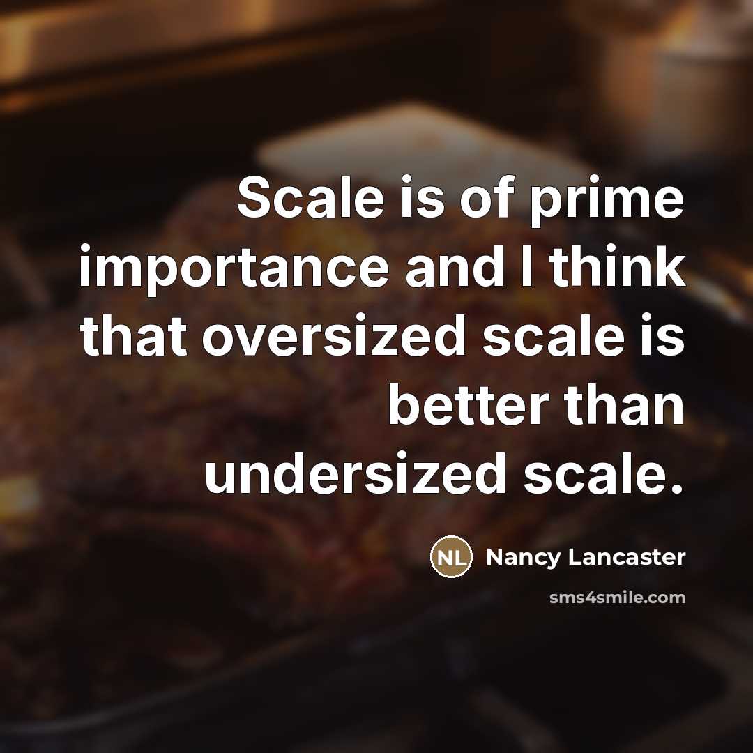 “Scale is of prime importance and I think that oversized…” quote by Nancy Lancaster