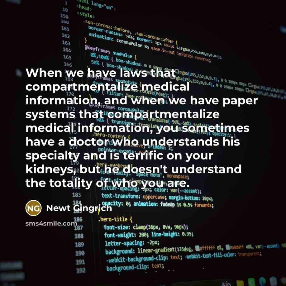 “When we have laws that compartmentalize medical information, and when…” quote by Newt Gingrich