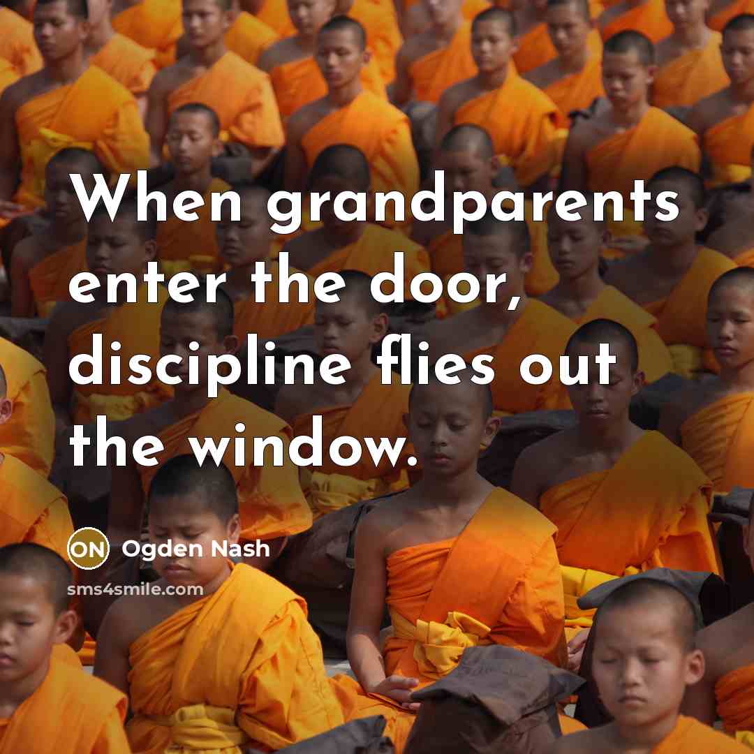 “When grandparents enter the door, discipline flies out the window.…” quote by Ogden Nash