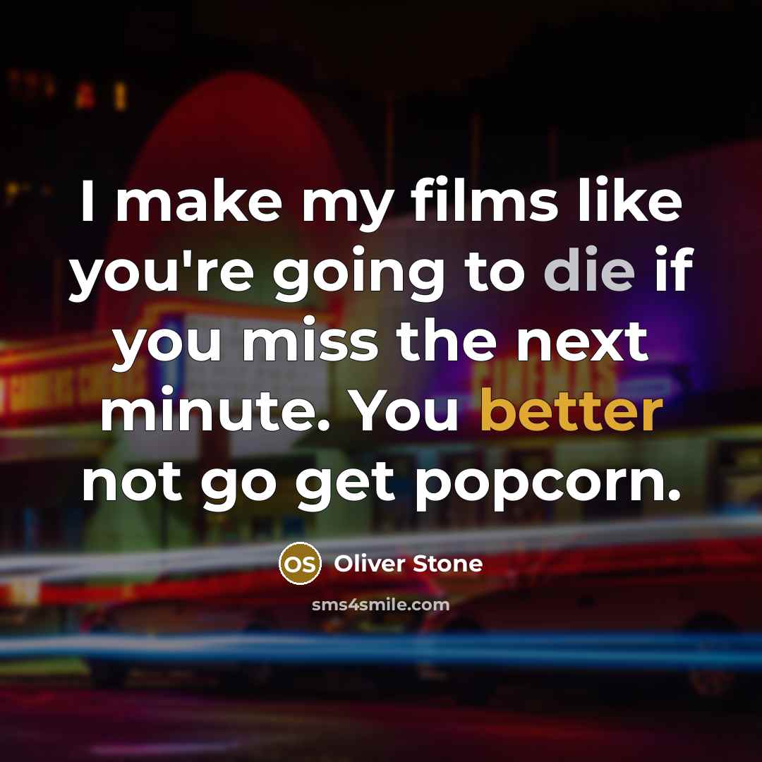 “I make my films like you're going to die if…” quote by Oliver Stone