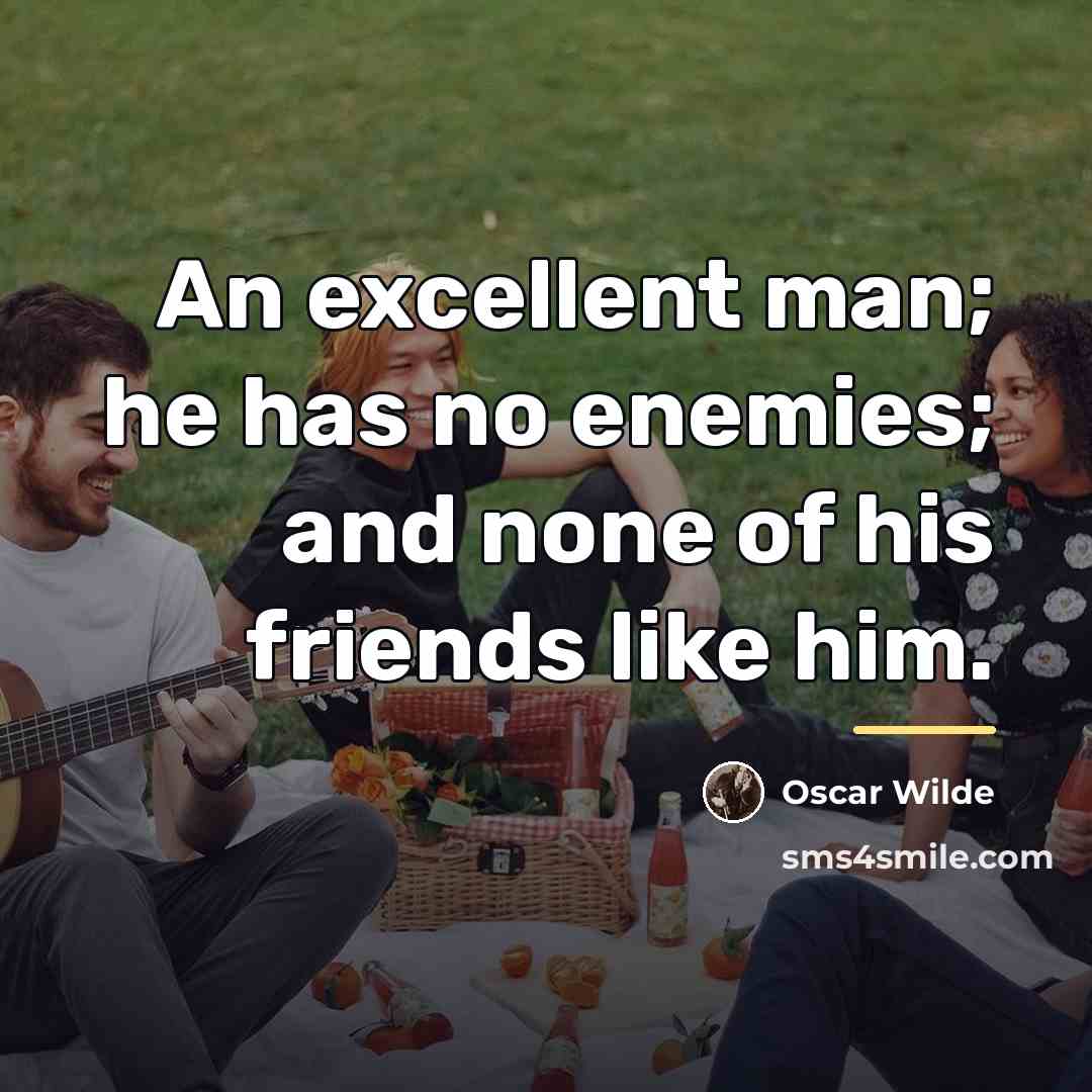 “An excellent man; he has no enemies; and none of…” quote by Oscar Wilde