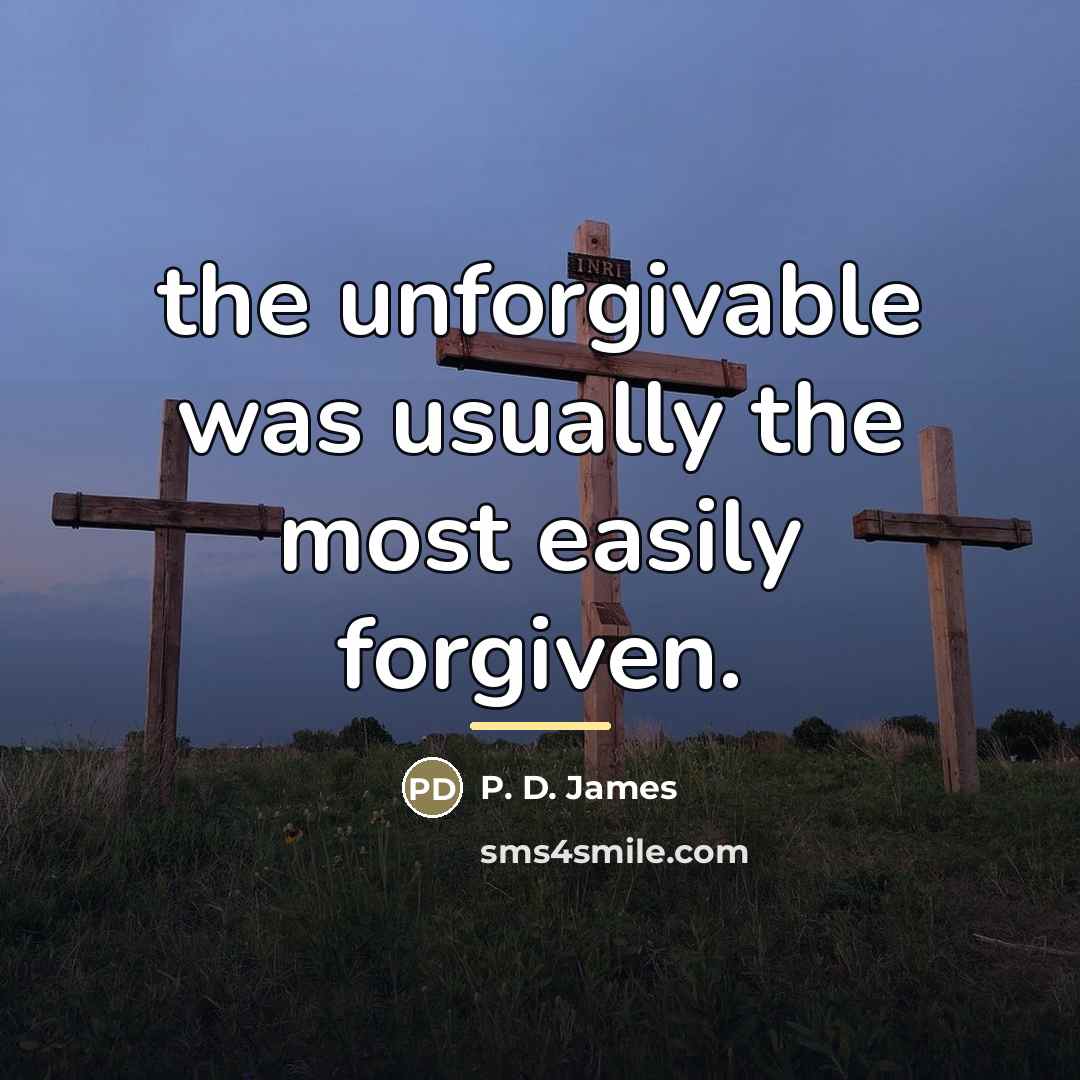 “the unforgivable was usually the most easily forgiven.…” quote by P. D. James