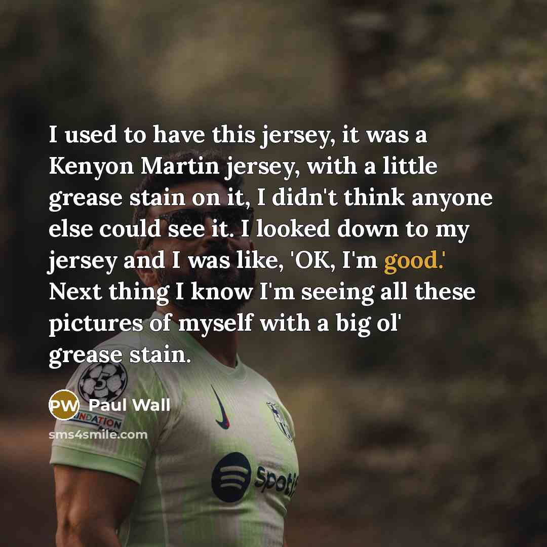 “I used to have this jersey, it was a Kenyon…” quote by Paul Wall