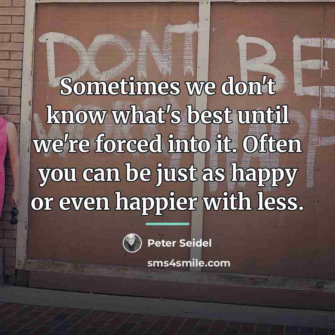 “Sometimes we don't know what's best until we're forced into…” quote by Peter Seidel