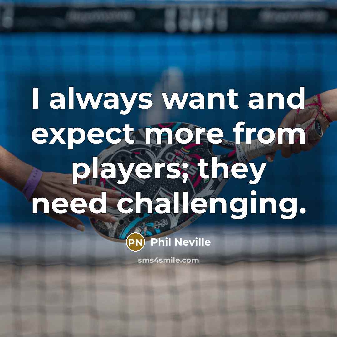 “I always want and expect more from players; they need…” quote by Phil Neville