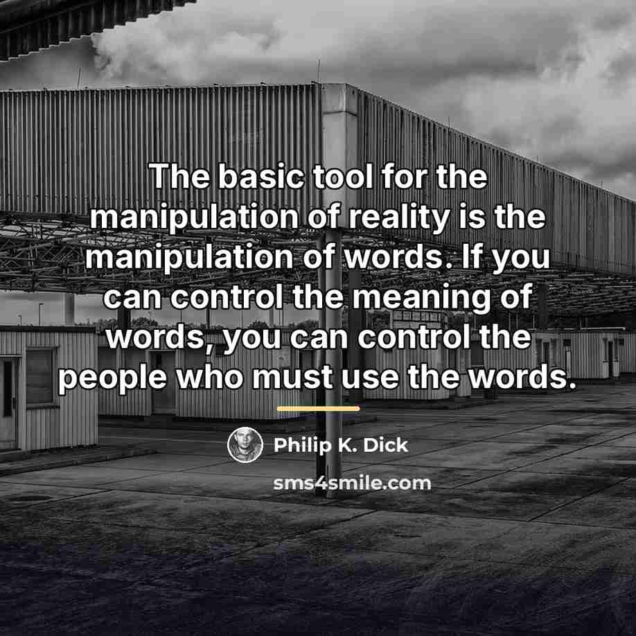 “The basic tool for the manipulation of reality is the…” quote by Philip K. Dick