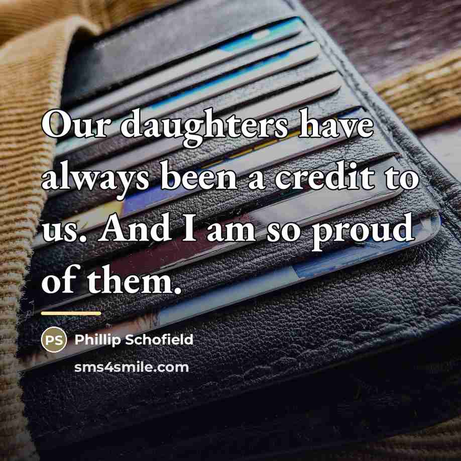 “Our daughters have always been a credit to us. And…” quote by Phillip Schofield