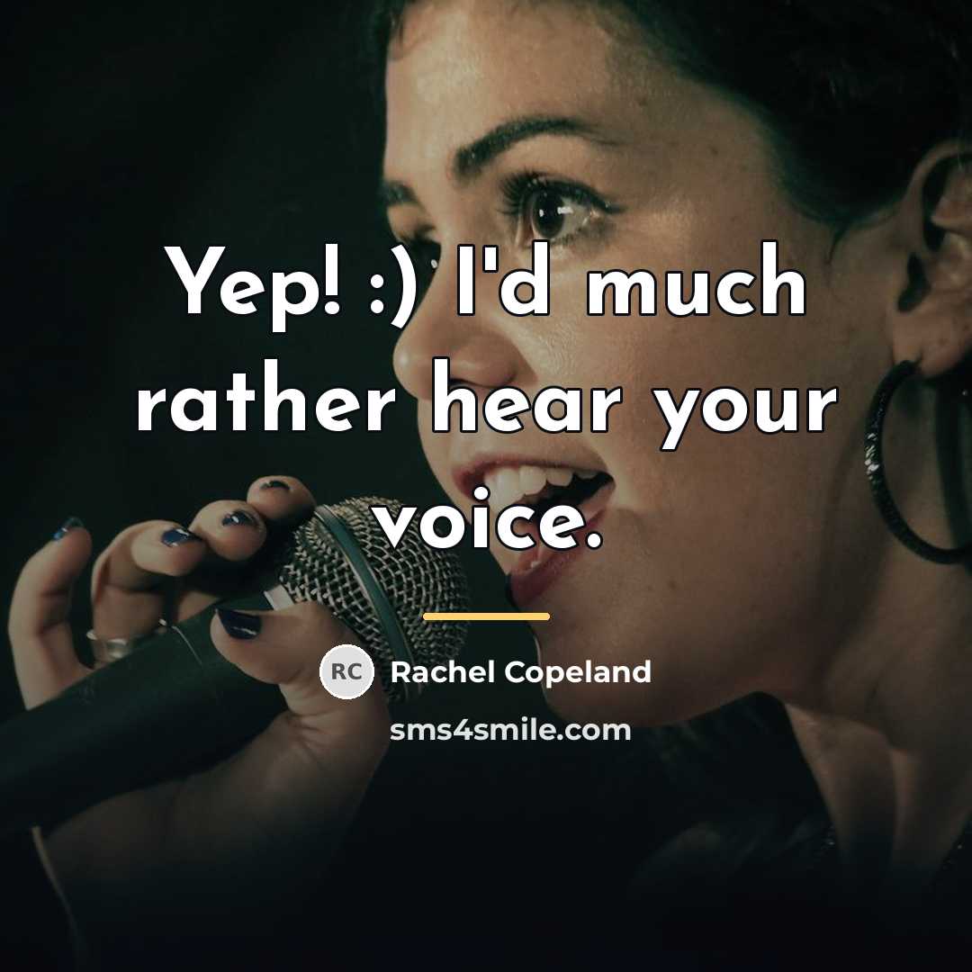 “Yep! :) I'd much rather hear your voice.…” quote by Rachel Copeland