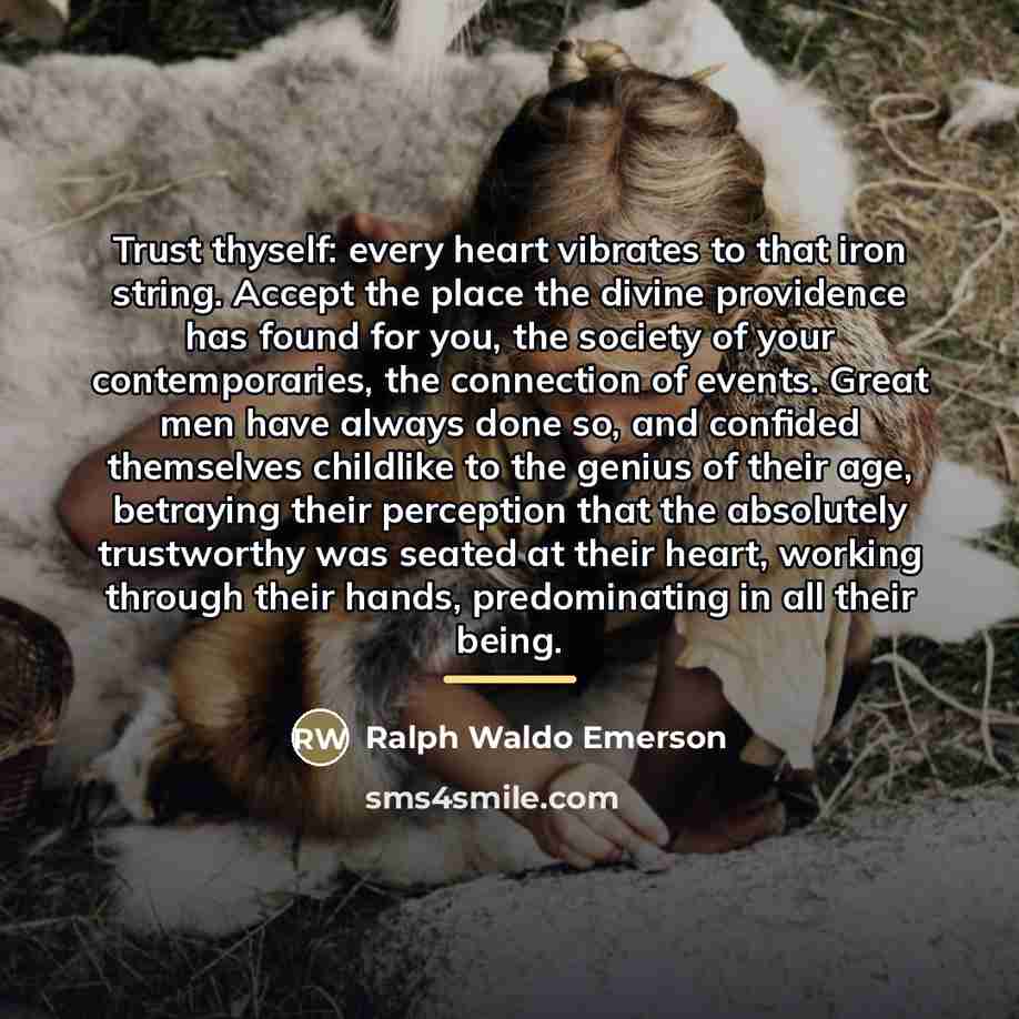 “Trust thyself: every heart vibrates to that iron string. Accept…” quote by Ralph Waldo Emerson