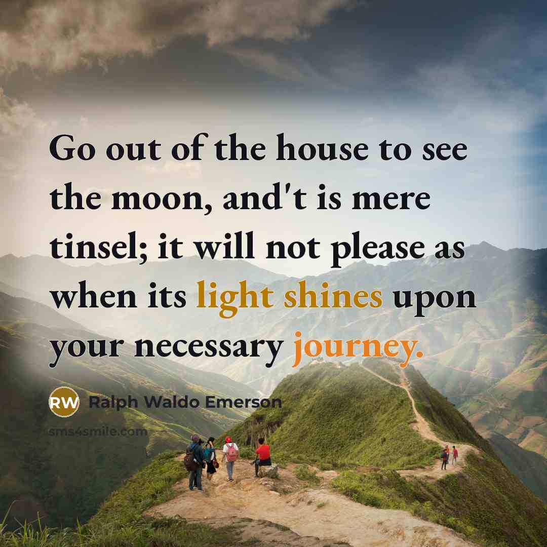 “Go out of the house to see the moon, and't…” quote by Ralph Waldo Emerson