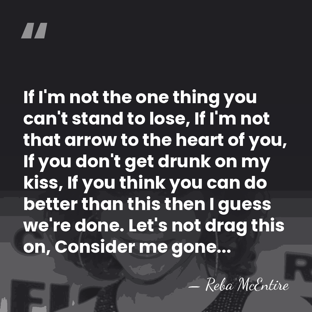 If I'm not the one thing you can't stand to lose, If&hellip; - Reba McEntire