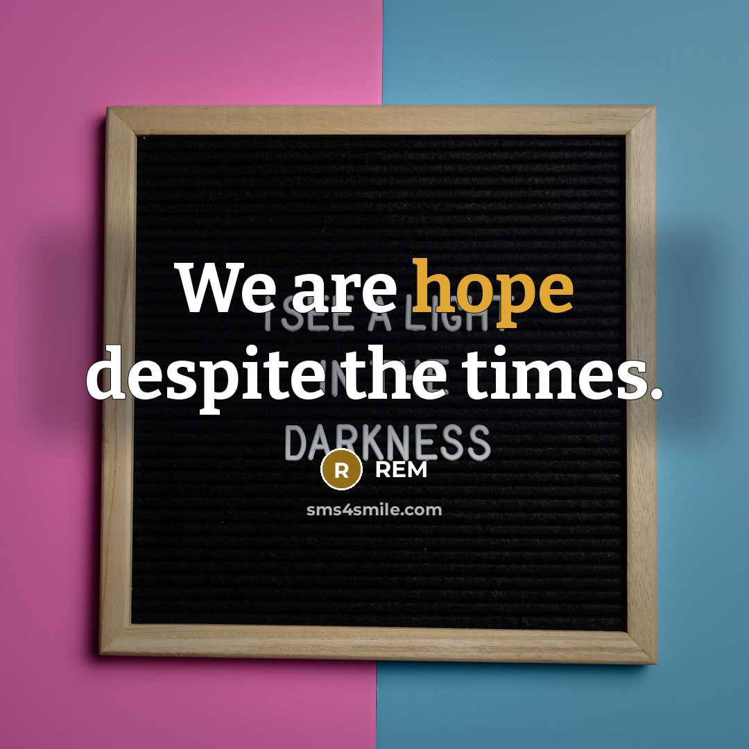 “We are hope despite the times.…” quote by REM