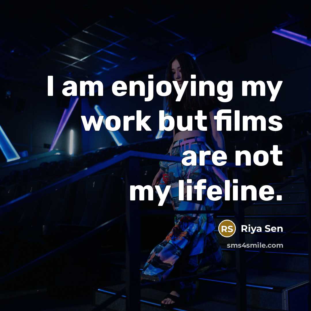 “I am enjoying my work but films are not my…” quote by Riya Sen