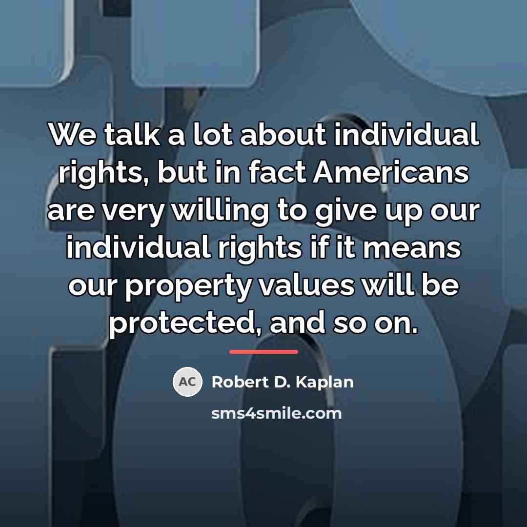 “We talk a lot about individual rights, but in fact…” quote by Robert D. Kaplan