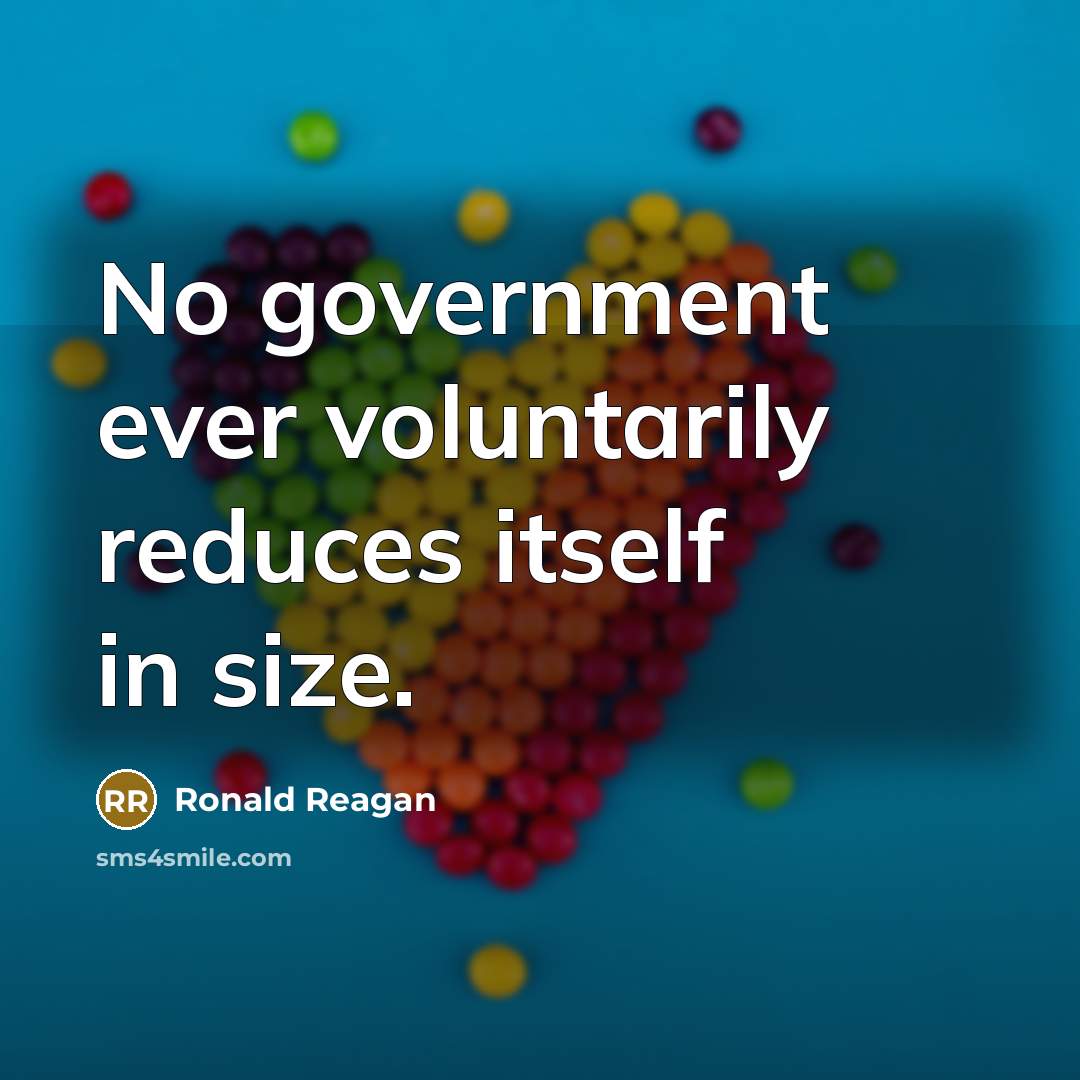 “No government ever voluntarily reduces itself in size.…” quote by Ronald Reagan