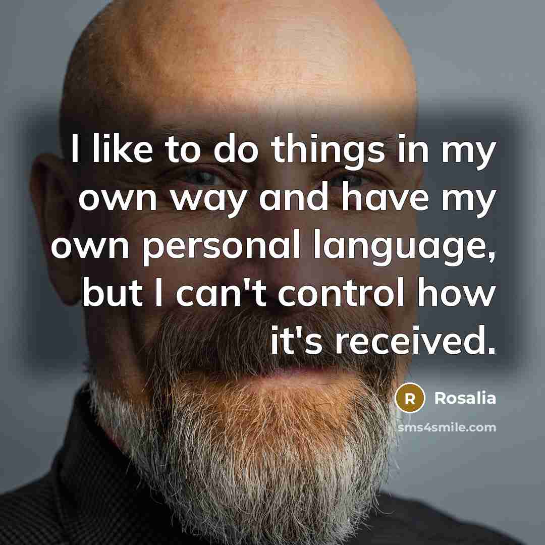 “I like to do things in my own way and…” quote by Rosalia