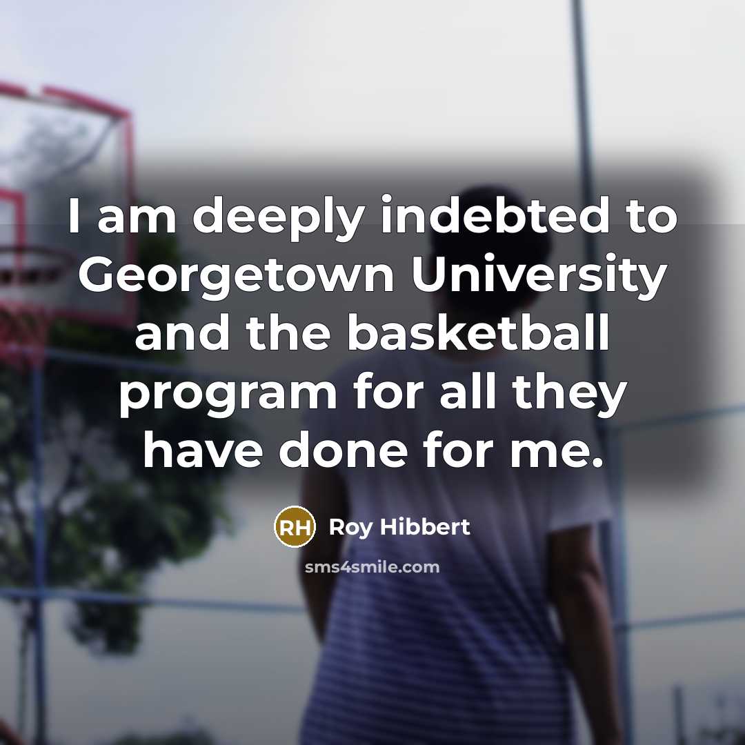 “I am deeply indebted to Georgetown University and the basketball…” quote by Roy Hibbert