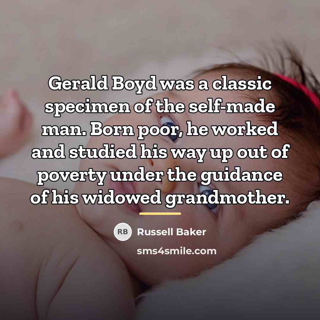 “Gerald Boyd was a classic specimen of the self-made man.…” quote by Russell Baker