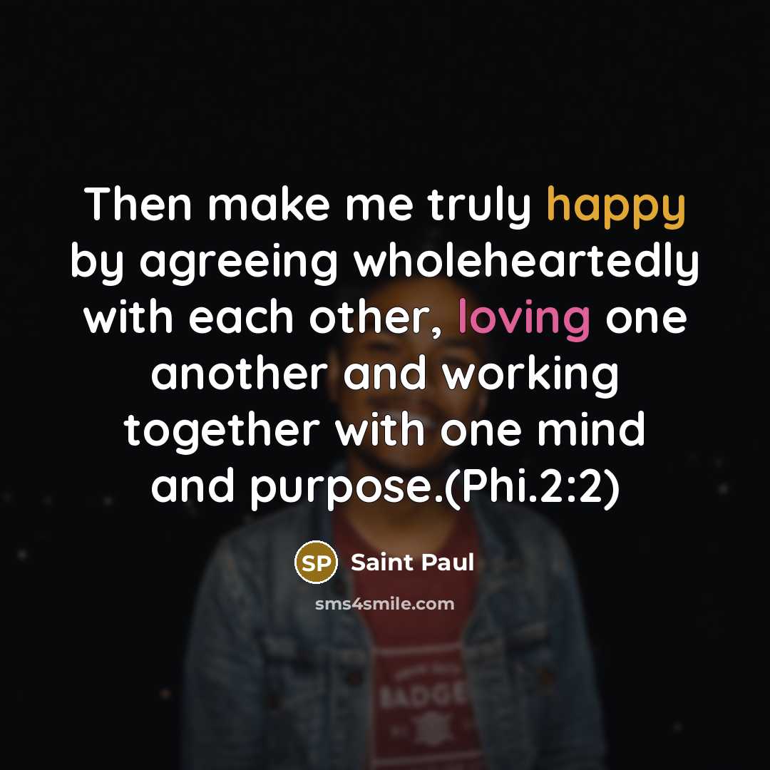 “Then make me truly happy by agreeing wholeheartedly with each…” quote by Saint Paul