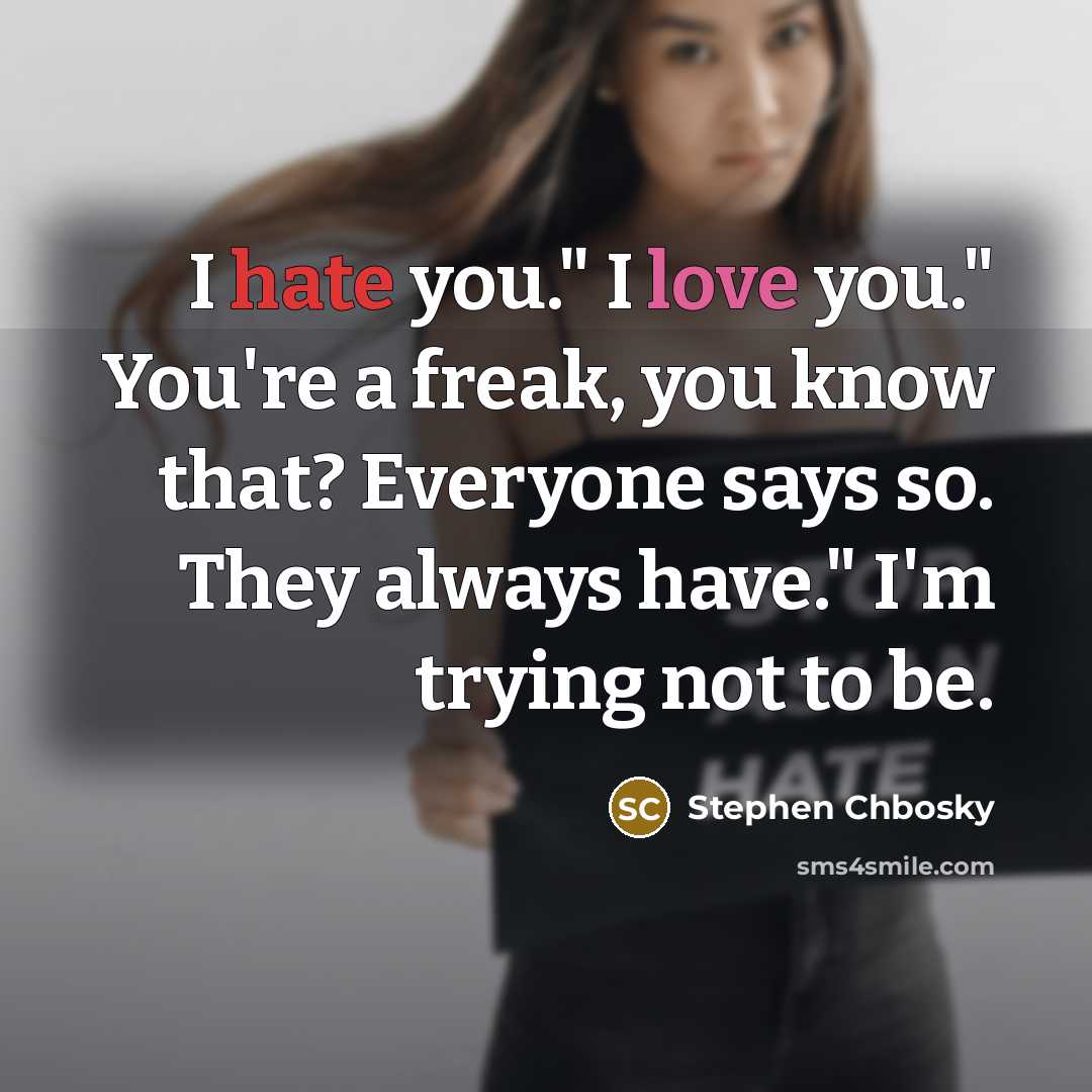 “I hate you." I love you." You're a freak, you…” quote by Stephen Chbosky