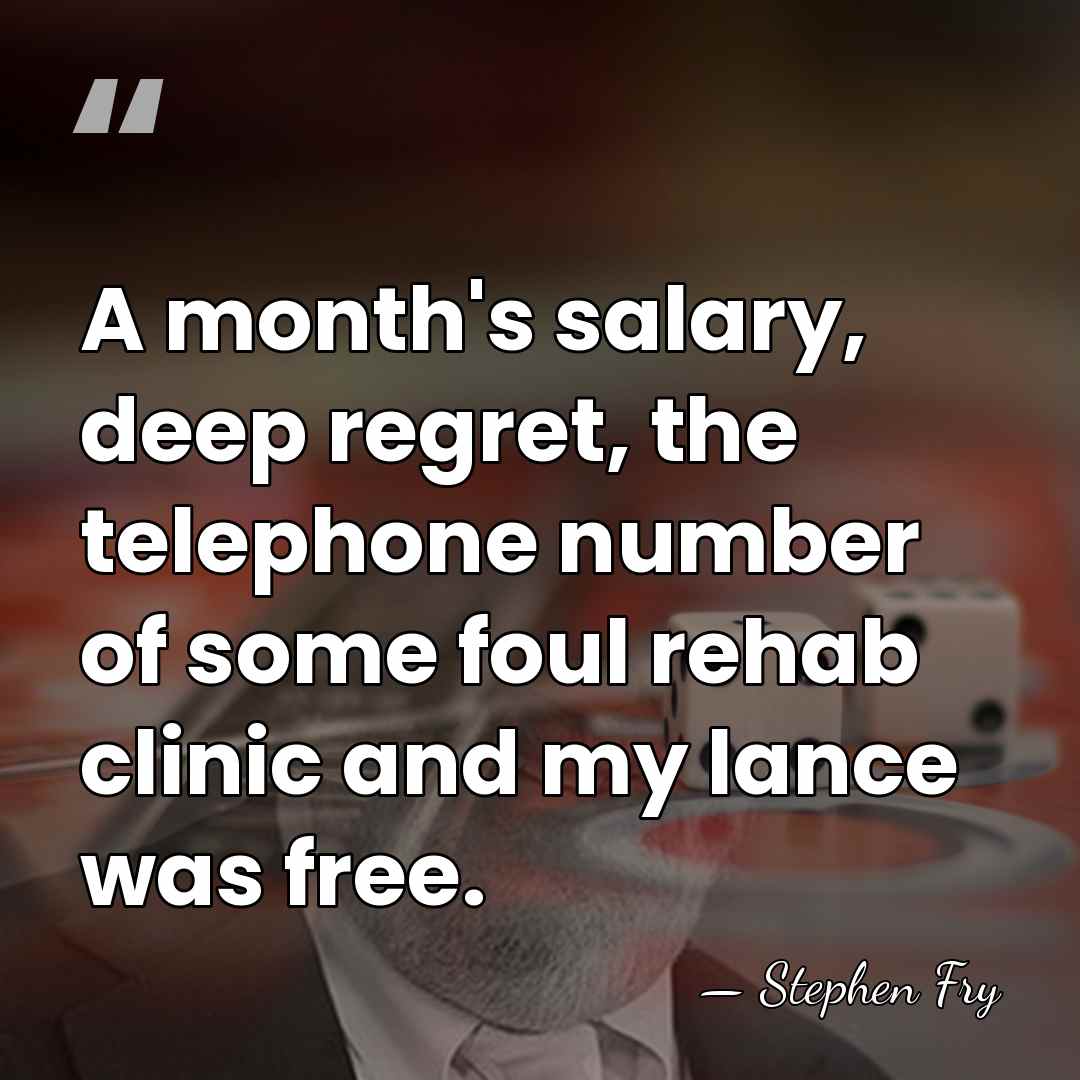 A month's salary, deep regret, the telephone number of some foul rehab&hellip; - Stephen Fry