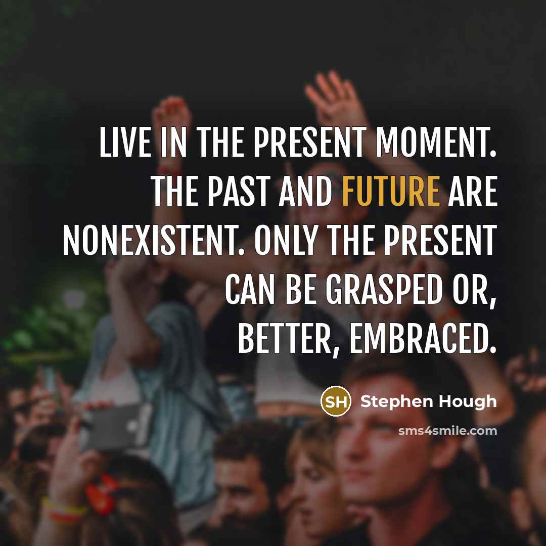 “Live in the present moment. The past and future are…” quote by Stephen Hough
