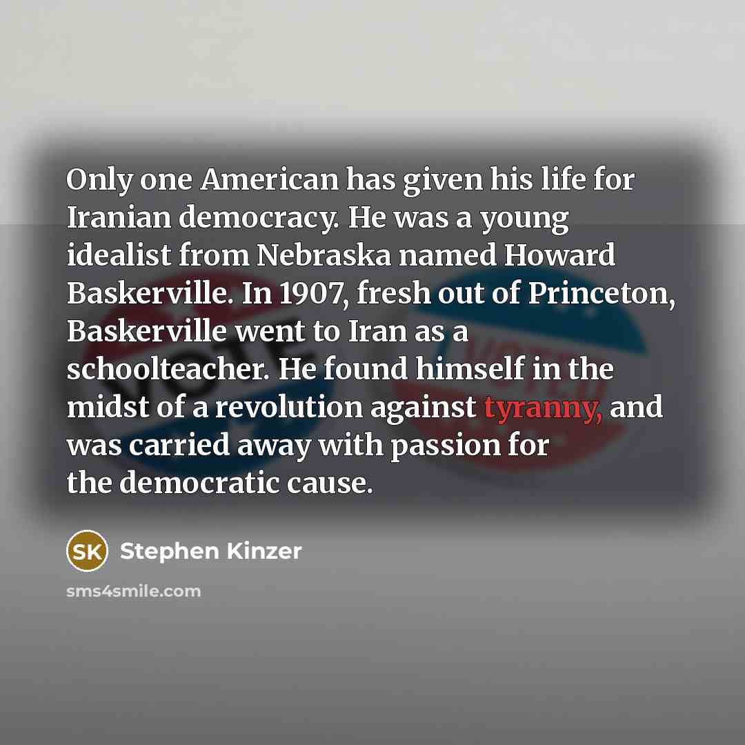 “Only one American has given his life for Iranian democracy.…” quote by Stephen Kinzer