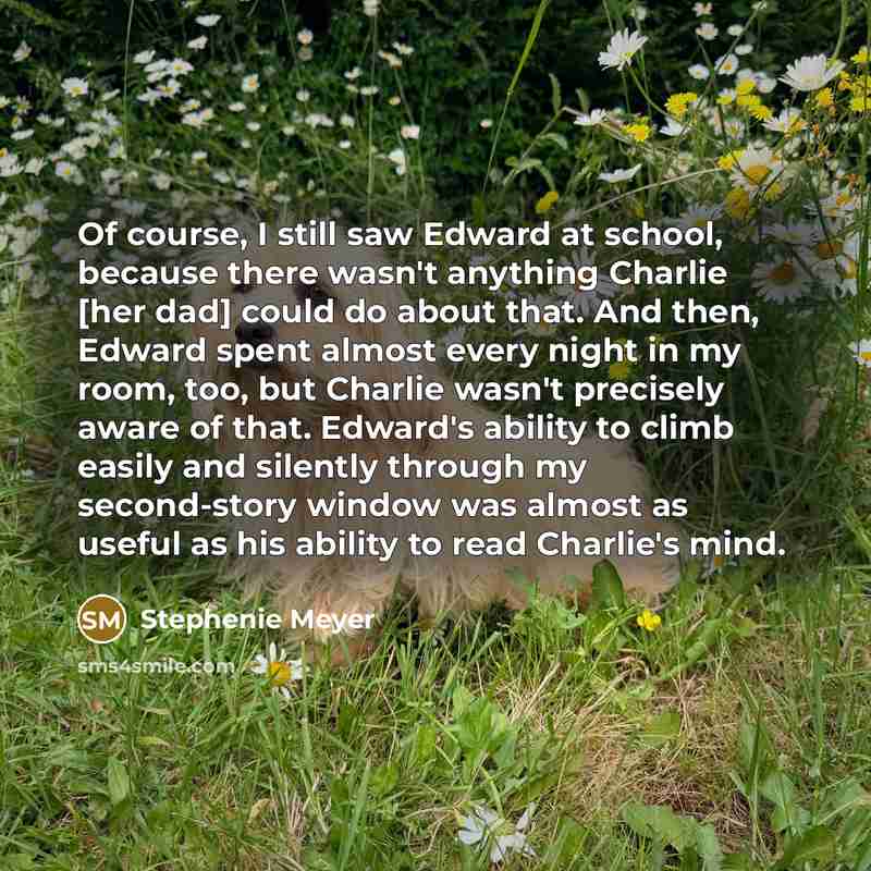 “Of course, I still saw Edward at school, because there…” quote by Stephenie Meyer