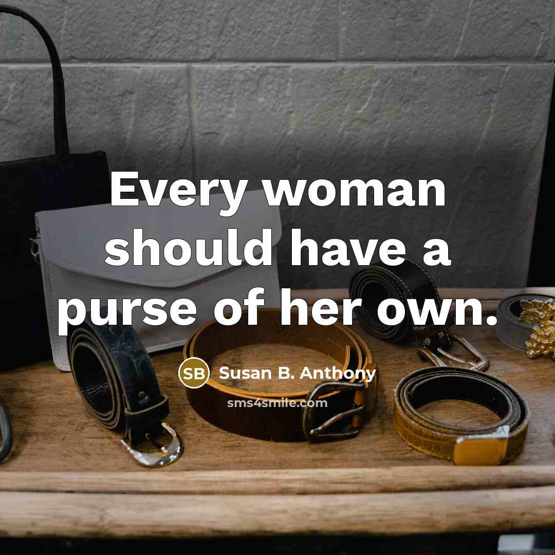 “Every woman should have a purse of her own.…” quote by Susan B. Anthony