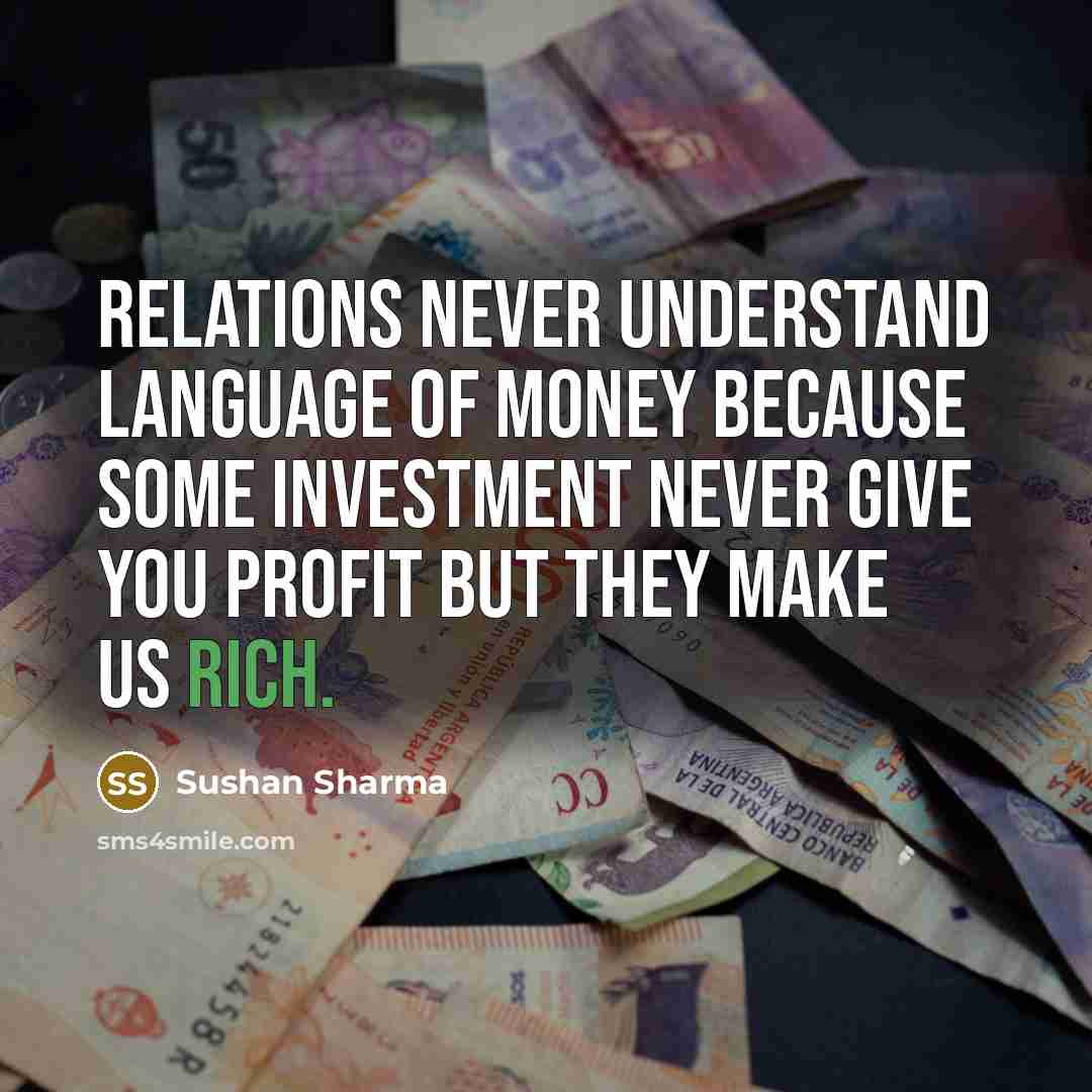 “Relations never understand language of money because some investment never…” quote by Sushan Sharma