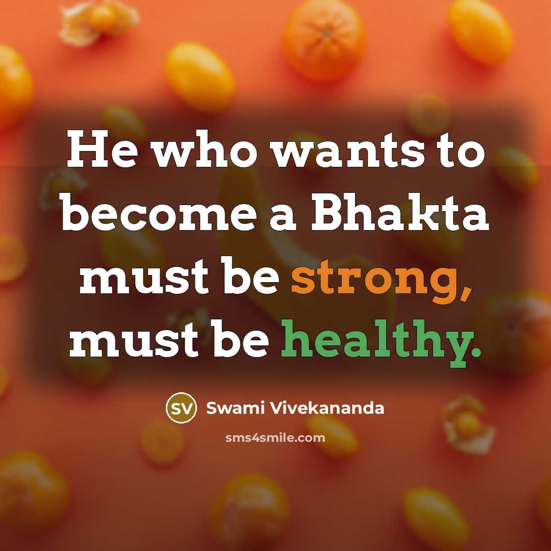 “He who wants to become a Bhakta must be strong,…” quote by Swami Vivekananda