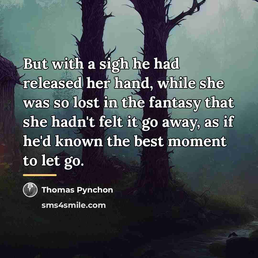 “But with a sigh he had released her hand, while…” quote by Thomas Pynchon