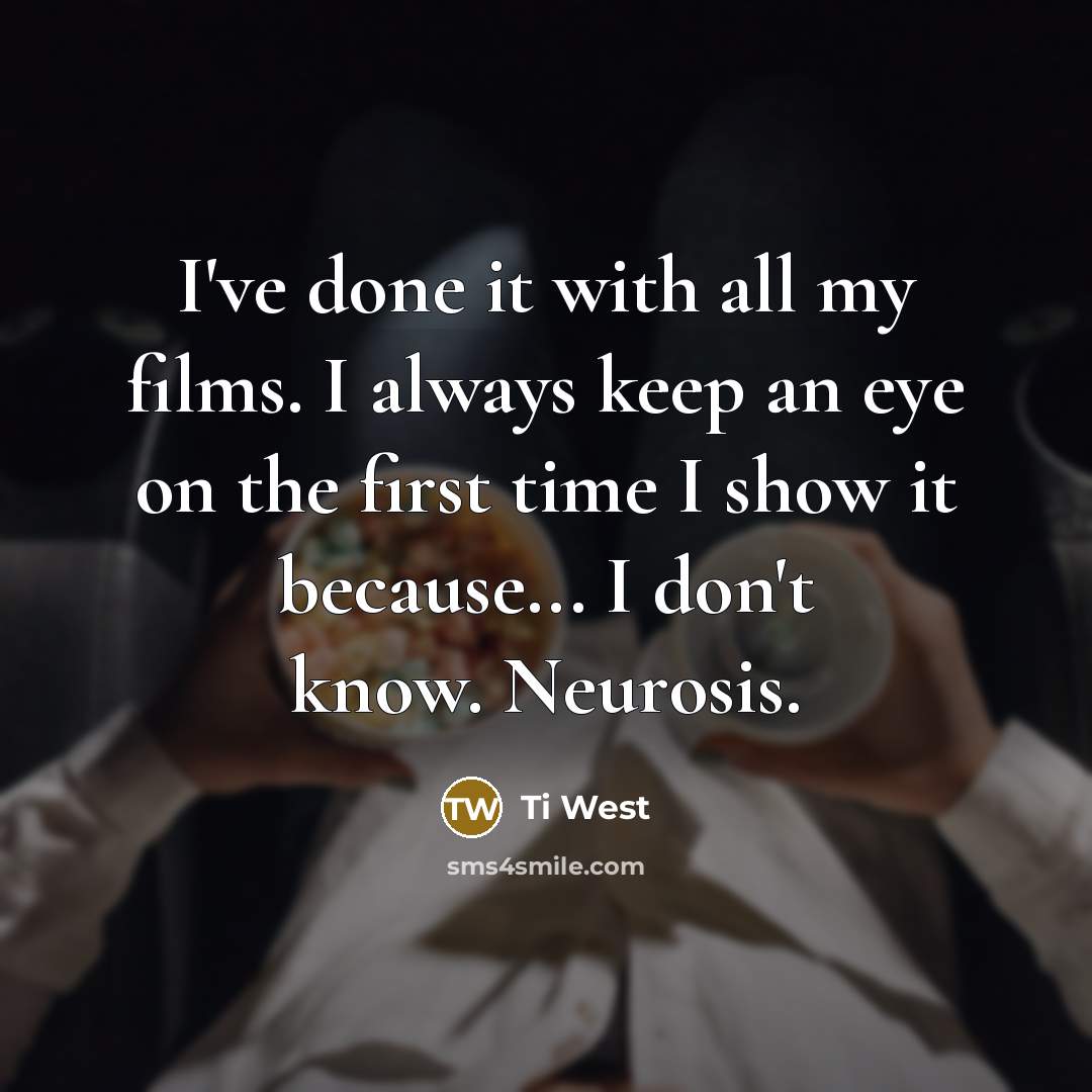 “I've done it with all my films. I always keep…” quote by Ti West