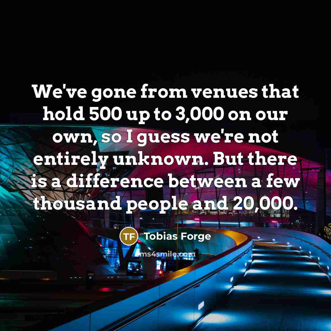 “We've gone from venues that hold 500 up to 3,000…” quote by Tobias Forge