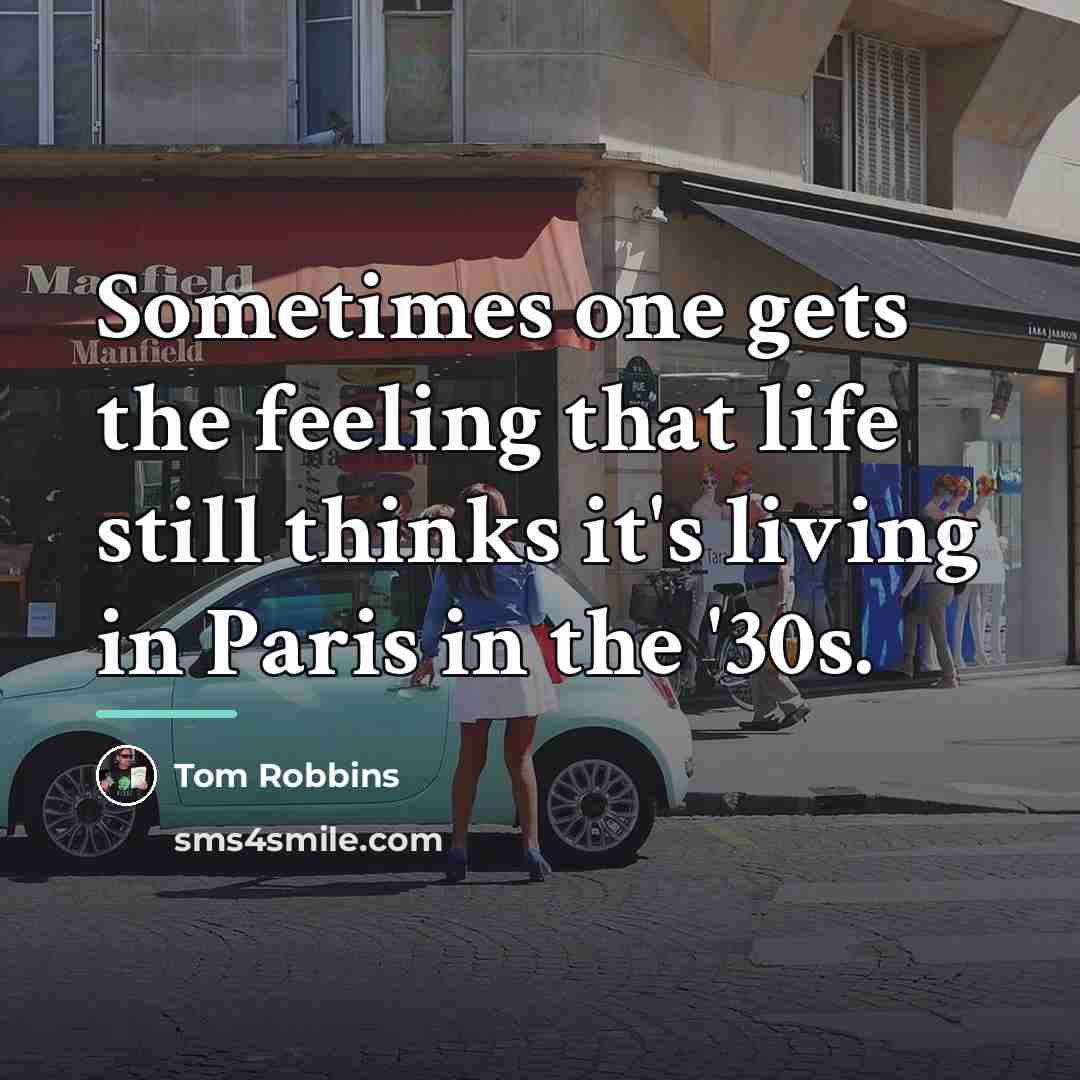 “Sometimes one gets the feeling that life still thinks it's…” quote by Tom Robbins