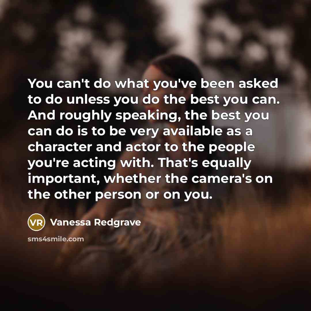 “You can't do what you've been asked to do unless…” quote by Vanessa Redgrave