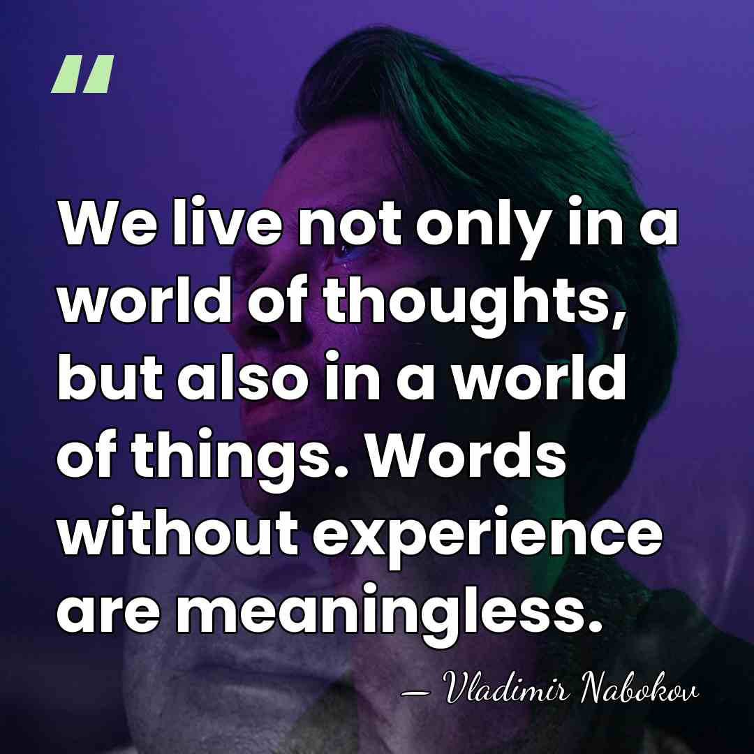 We live not only in a world of thoughts, but also in&hellip; - Vladimir Nabokov