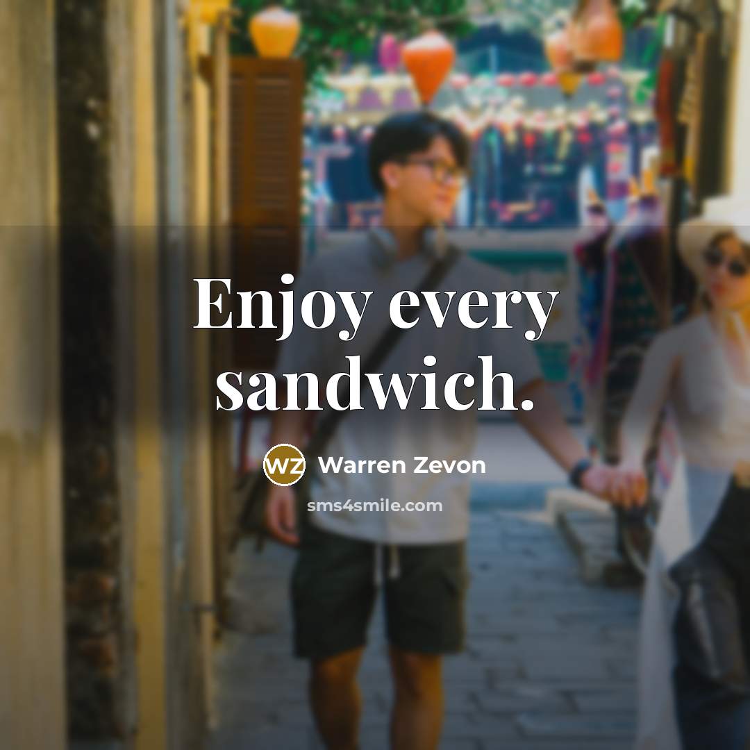 “Enjoy every sandwich.…” quote by Warren Zevon