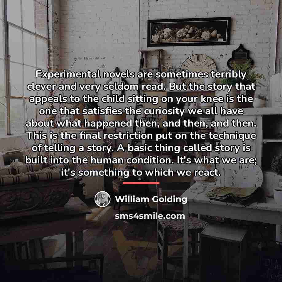 “Experimental novels are sometimes terribly clever and very seldom read.…” quote by William Golding