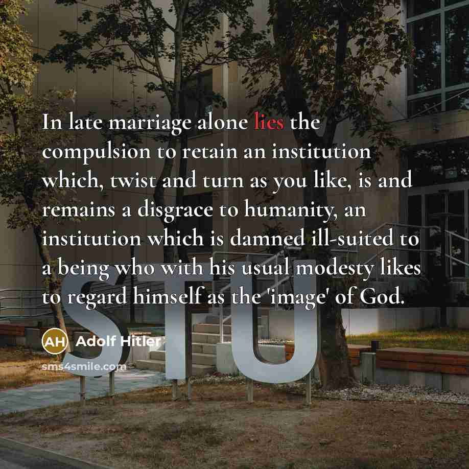 “In late marriage alone lies the compulsion to retain an…” quote by Adolf Hitler