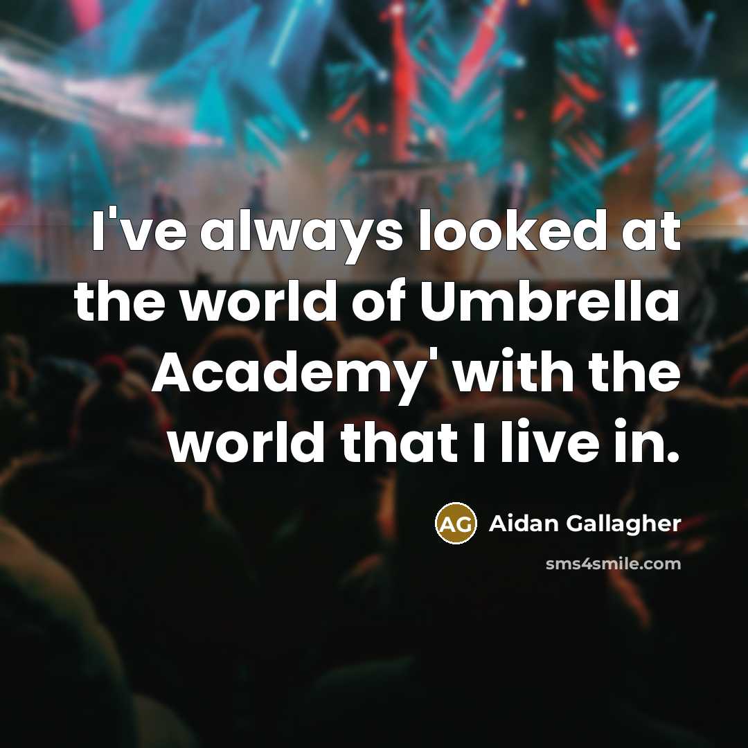 “I've always looked at the world of Umbrella Academy' with…” quote by Aidan Gallagher