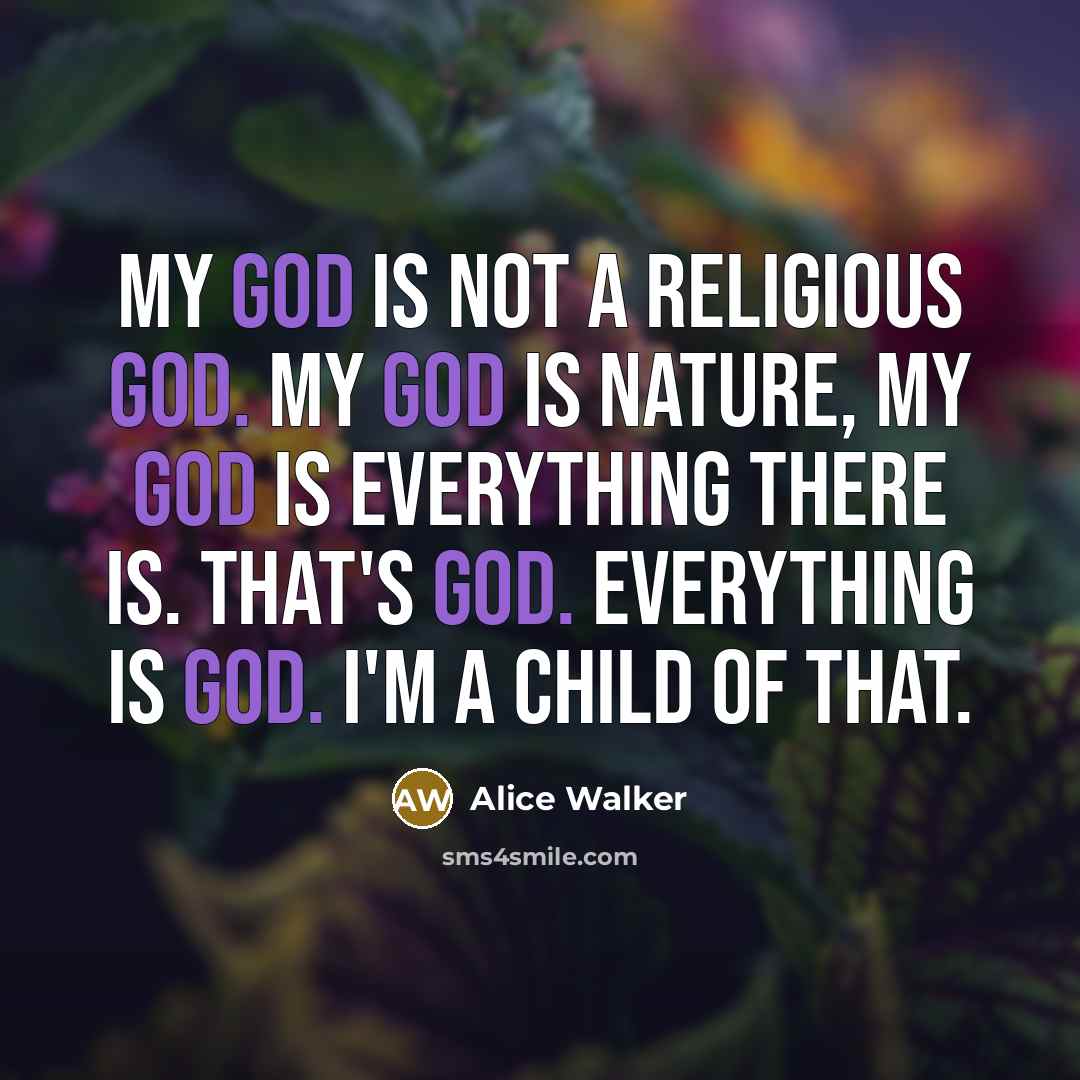 “My God is not a religious God. My God is…” quote by Alice Walker
