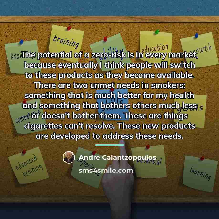 “The potential of a zero-risk is in every market, because…” quote by Andre Calantzopoulos