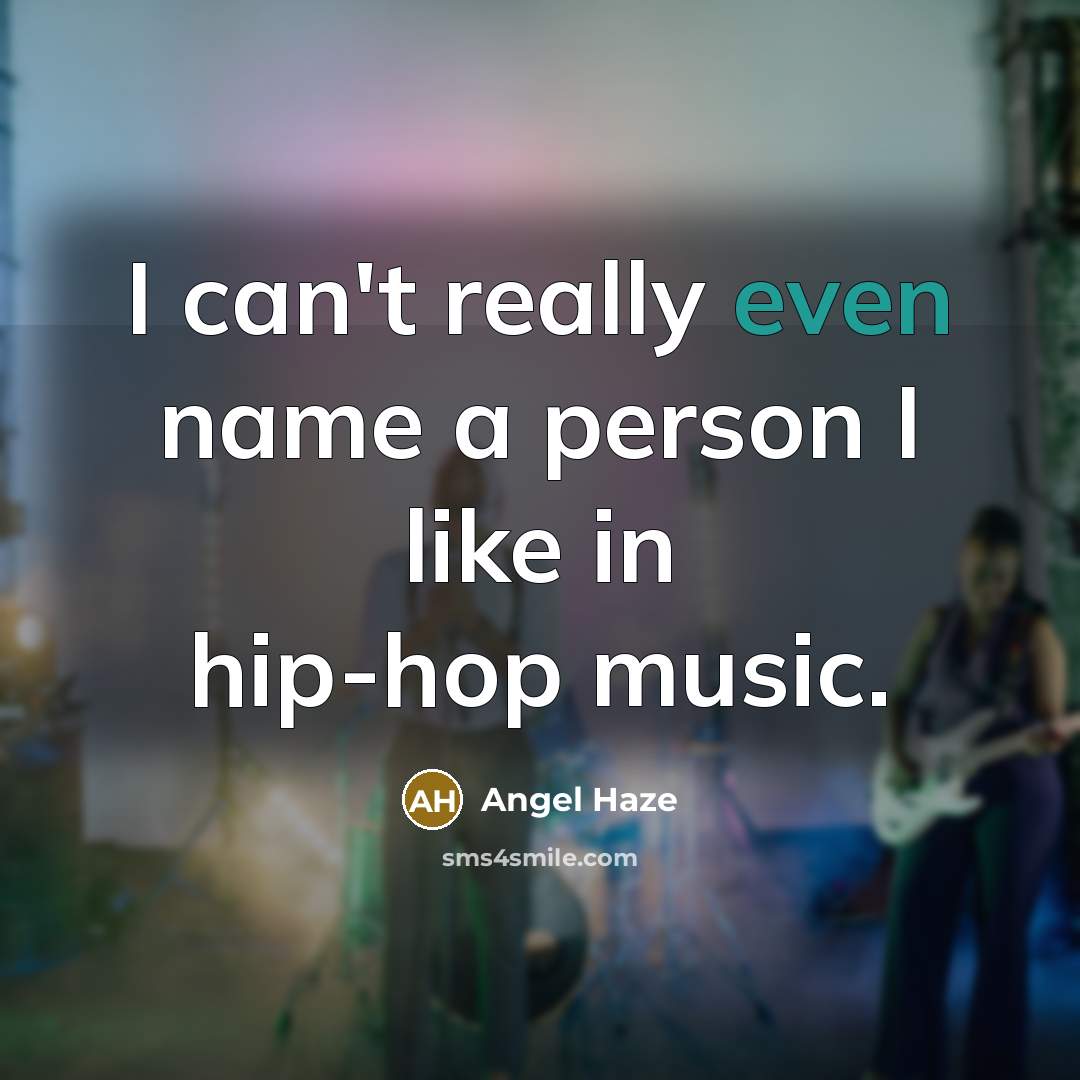 “I can't really even name a person I like in…” quote by Angel Haze