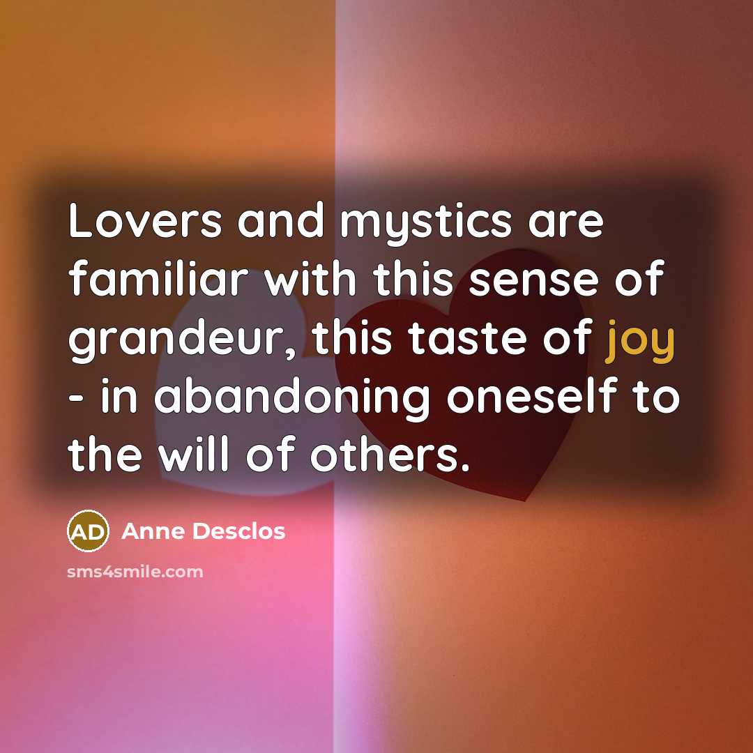 “Lovers and mystics are familiar with this sense of grandeur,…” quote by Anne Desclos