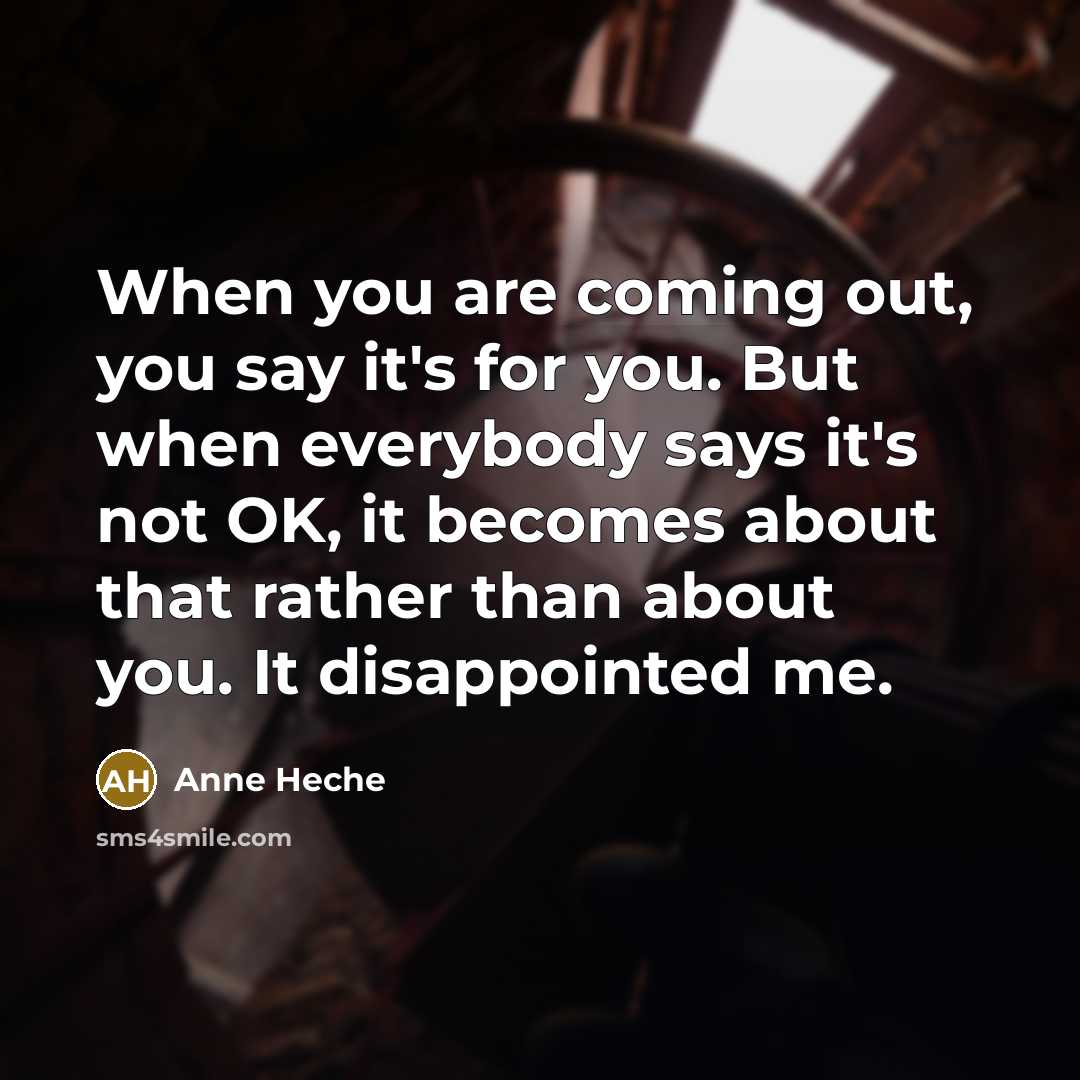 “When you are coming out, you say it's for you.…” quote by Anne Heche