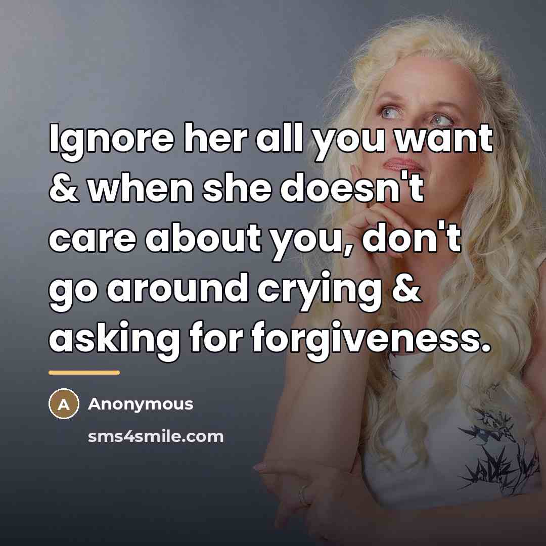 “Ignore her all you want & when she doesn't care…” quote by Anonymous