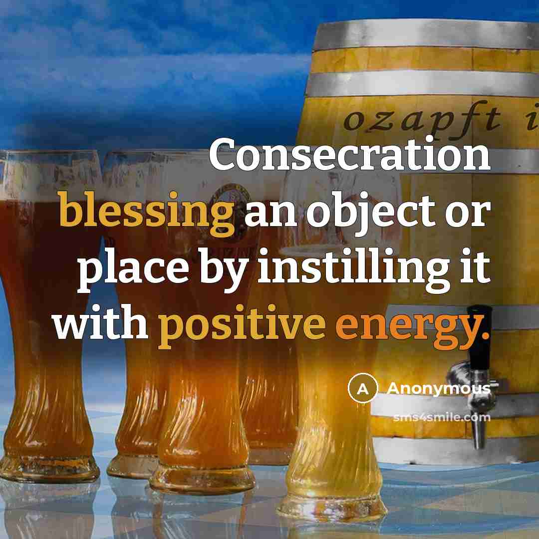 “Consecration blessing an object or place by instilling it with positive energy.” quote by Anonymous