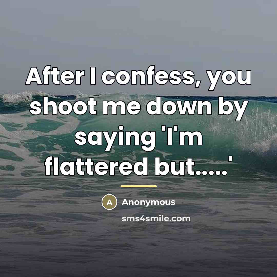 “After I confess, you shoot me down by saying 'I'm…” quote by Anonymous